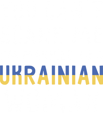  Ƴ  You can't scare me, i'm married to a ukrainian woman