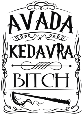  - Avada Kedavra Bitch