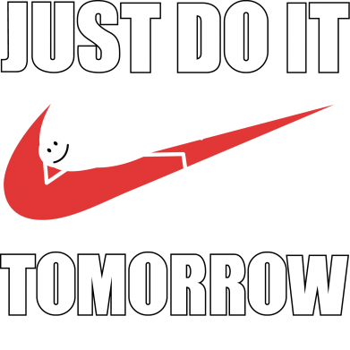  Ƴ   V-  Just do it tomorrow