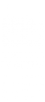    I'm not saying i'm batman
