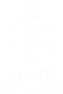      V-  Keep calm an love mitsubishi