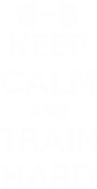     V-  KEEP CALM and TRAIN HARD