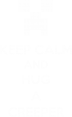  Ƴ   V-  KEEP CALM and HUG A CREEPER