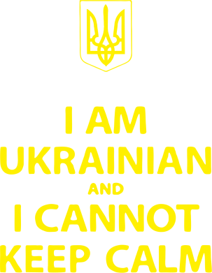     V-  I AM UKRAINIAN and I CANNOT KEEP CALM