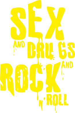  Sex, drugs and rock n roll