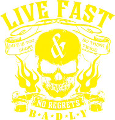  Ƴ  Live Fast and No Regrets Badly