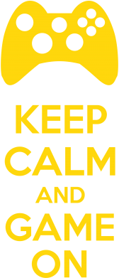   KEEP CALM and GAME ON