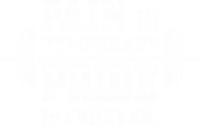    Pain is temporary pride is forever