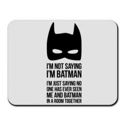     I'm not saying i'm batman