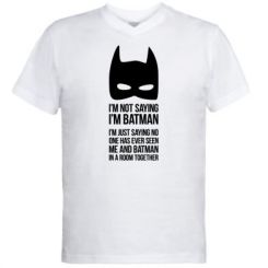     V-  I'm not saying i'm batman