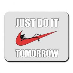     Just do it tomorrow