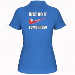     Just do it tomorrow