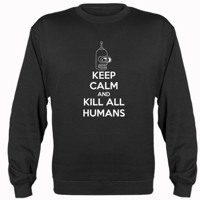   KEEP CALM and KILL ALL HUMANS