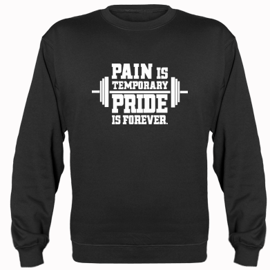   Pain is temporary pride is forever